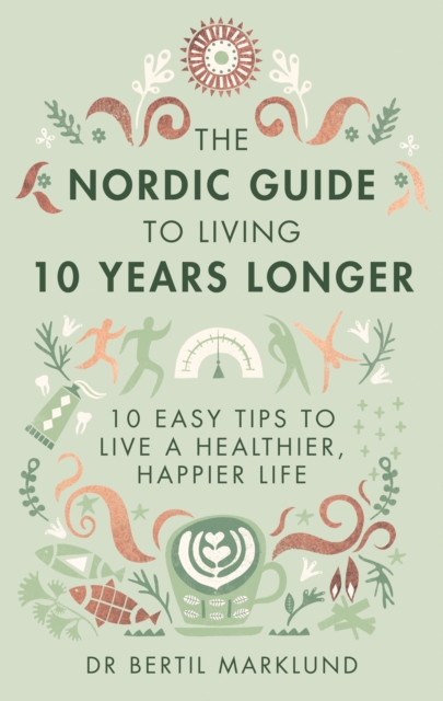 The Nordic Guide to Living 10 Years Longer : 10 Easy Tips to Live a Healthier, Happier Life, EPUB eBook