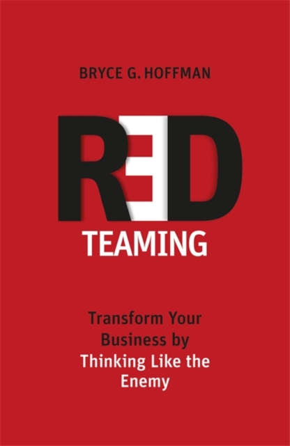 Red Teaming : Transform Your Business by Thinking Like the Enemy, Hardback Book