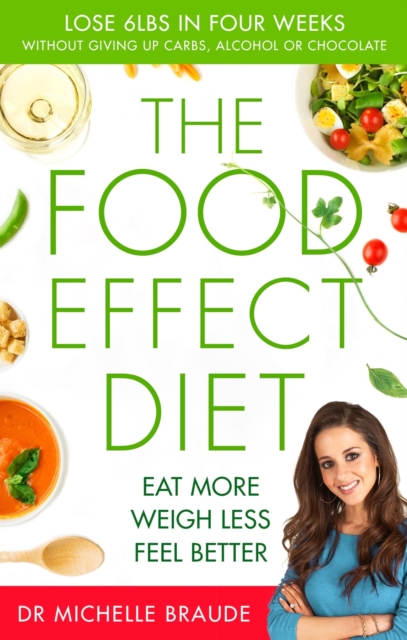 The Food Effect Diet : Eat More, Weigh Less, Look and Feel Better, Paperback / softback Book