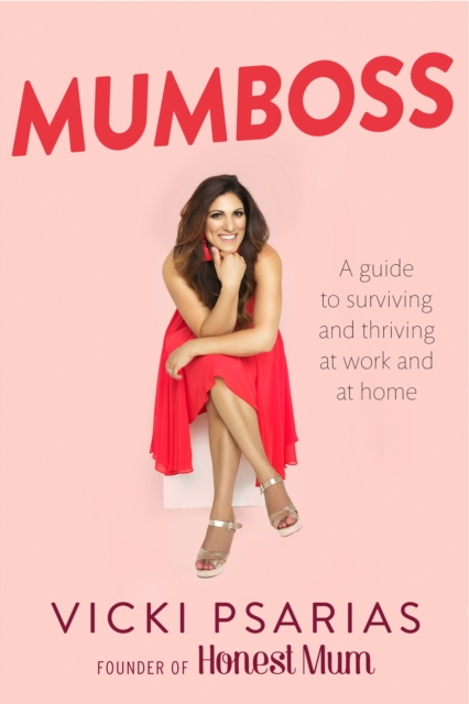 Mumboss : The Honest Mum's Guide to Surviving and Thriving at Work and at Home, EPUB eBook