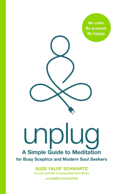 Unplug : A Simple Guide to Meditation for Busy Sceptics and Modern Soul Seekers, Paperback / softback Book