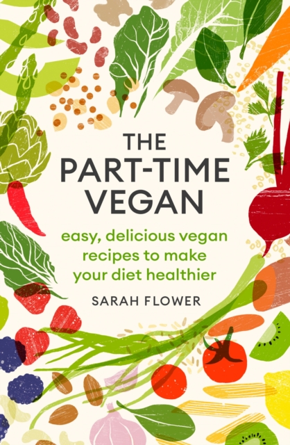 The Part-time Vegan : Easy, delicious vegan recipes to make your diet healthier, EPUB eBook