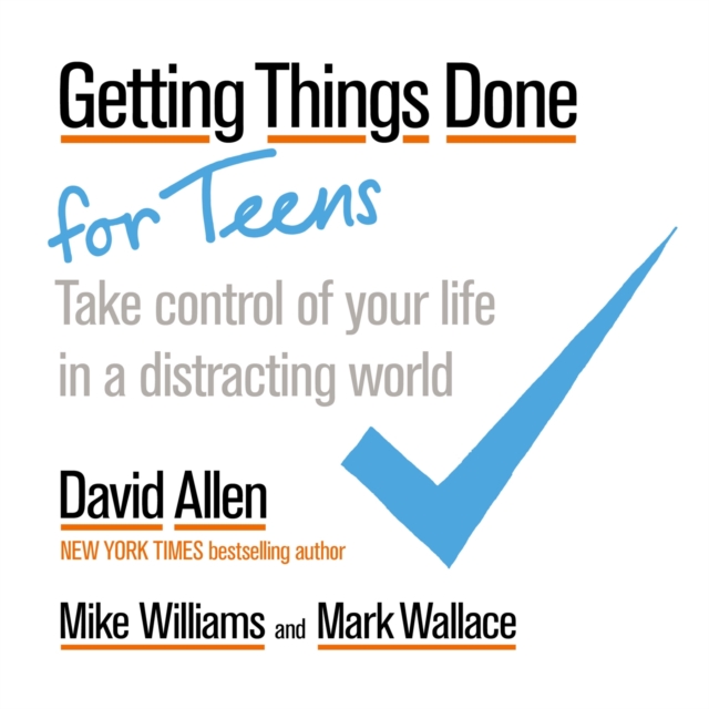Getting Things Done for Teens : Take Control of Your Life in a Distracting World, Paperback / softback Book