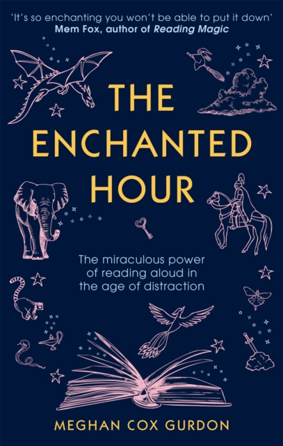 The Enchanted Hour : The Miraculous Power of Reading Aloud in the Age of Distraction, Paperback / softback Book