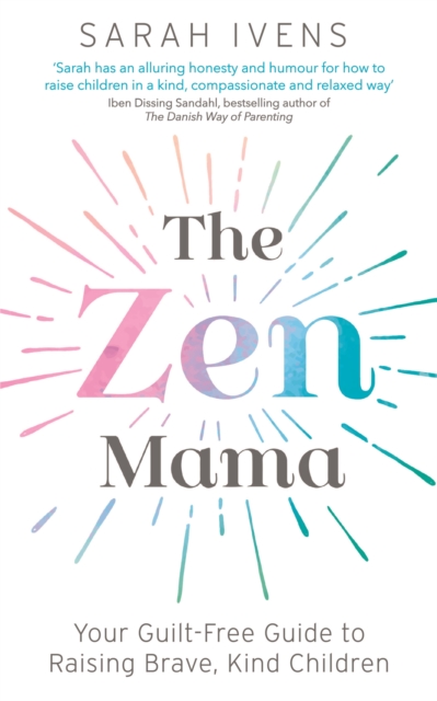 The Zen Mama : Your guilt-free guide to raising brave, kind children, Paperback / softback Book