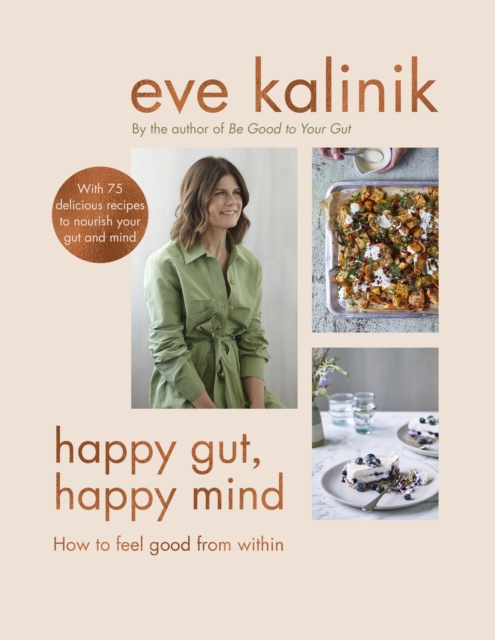 Happy Gut, Happy Mind : How to Feel Good From Within, Hardback Book
