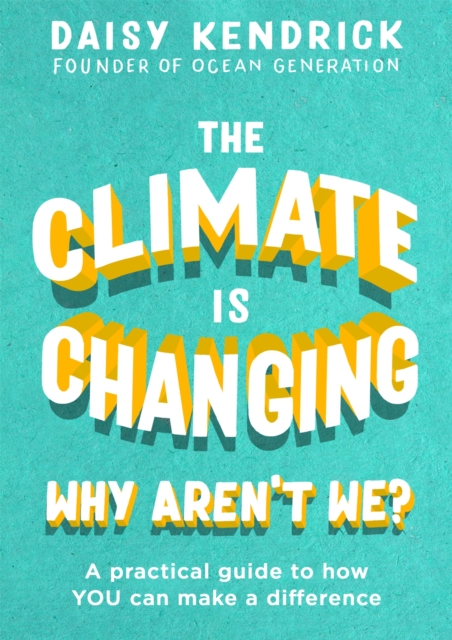 The Climate is Changing, Why Aren't We? : A practical guide to how you can make a difference, Hardback Book