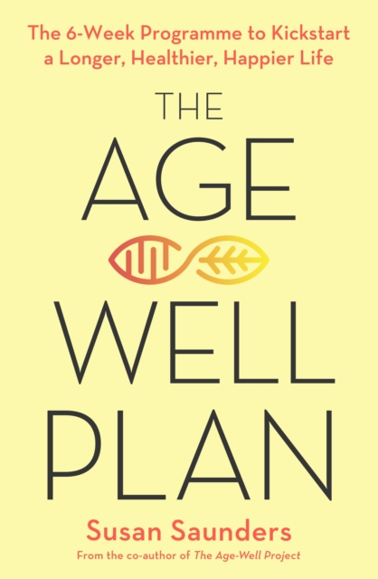 The Age-Well Plan : The 6-Week Programme to Kickstart a Longer, Healthier, Happier Life, EPUB eBook
