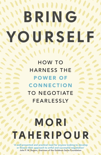 Bring Yourself : How to Harness the Power of Connection to Negotiate Fearlessly, Paperback / softback Book