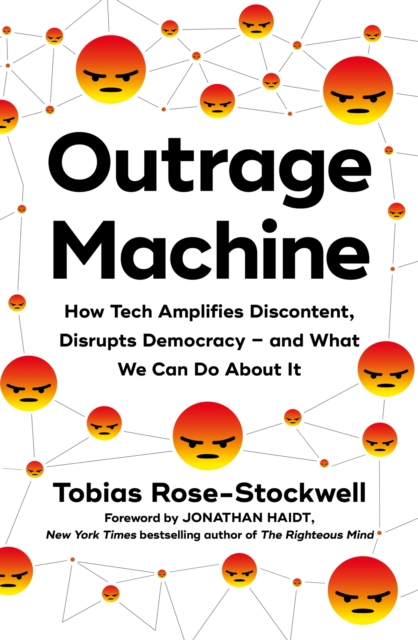 Outrage Machine : How Tech Amplifies Discontent, Disrupts Democracy   and What We Can Do About It, EPUB eBook