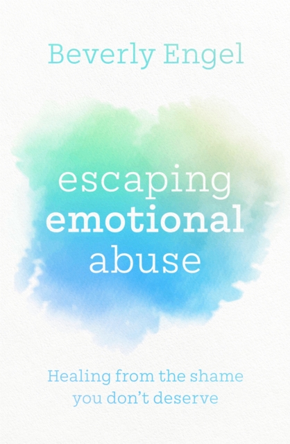 Escaping Emotional Abuse : Healing from the shame you don't deserve, Paperback / softback Book