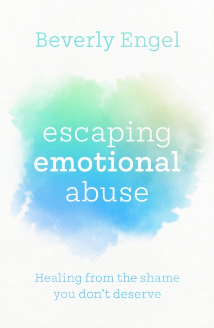 Escaping Emotional Abuse : Healing from the shame you don't deserve, EPUB eBook