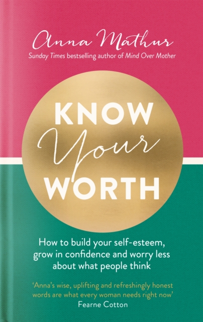 Know Your Worth : How to build your self-esteem, grow in confidence and worry less about what people think, Hardback Book