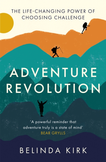 Adventure Revolution : The life-changing power of choosing challenge, Paperback / softback Book