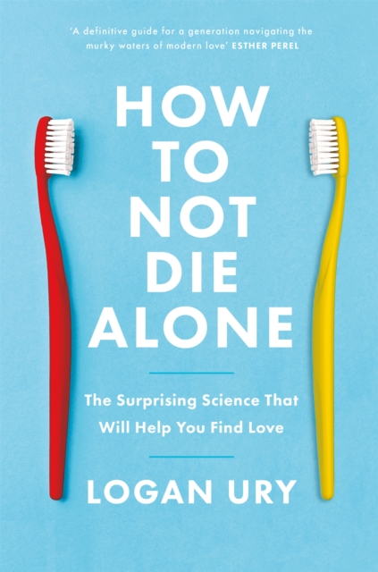 How to Not Die Alone : The Surprising Science That Will Help You Find Love, Paperback / softback Book