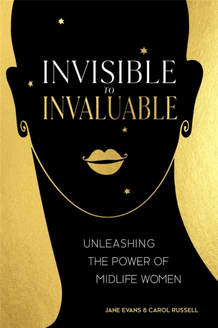Invisible to Invaluable : Unleashing the Power of Midlife Women, Paperback / softback Book