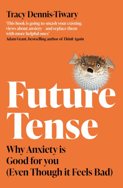 Future Tense : Why Anxiety is Good for You (Even Though it Feels Bad), EPUB eBook