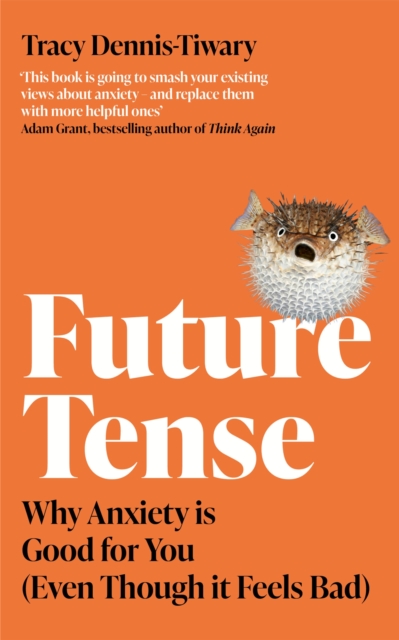 Future Tense : Why Anxiety is Good for You (Even Though it Feels Bad), Paperback / softback Book