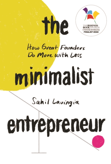The Minimalist Entrepreneur : How Great Founders Do More with Less, Paperback / softback Book
