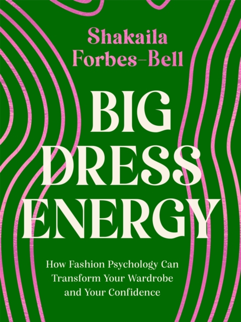 Big Dress Energy : How Fashion Psychology Can Transform Your Wardrobe and Your Confidence, EPUB eBook