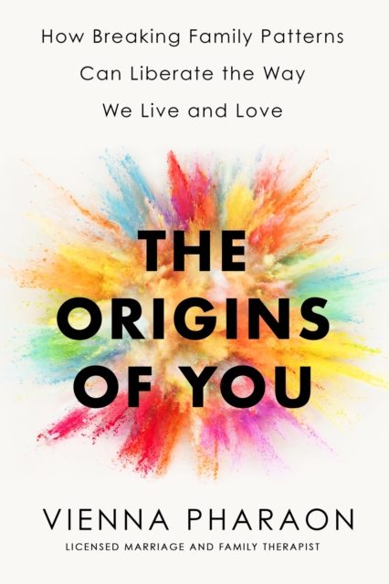 The Origins of You : How to Break Free from the Family Patterns that Shape Us, Hardback Book