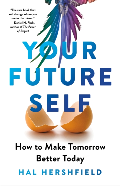 Your Future Self : How to Make Tomorrow Better Today, Hardback Book