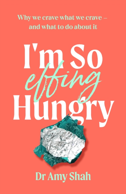I'm So Effing Hungry : Why we crave what we crave - and what to do about it, EPUB eBook