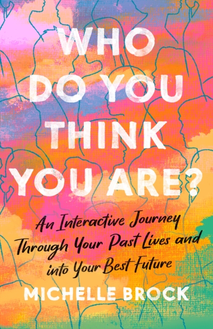 Who Do You Think You Are? : An interactive journey through your past lives and into your best future, Paperback / softback Book