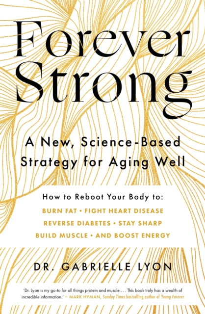 Forever Strong : A new, science-based strategy for aging well, Paperback / softback Book