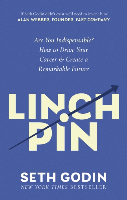 Linchpin : Are You Indispensable? How to drive your career and create a remarkable future, Paperback / softback Book
