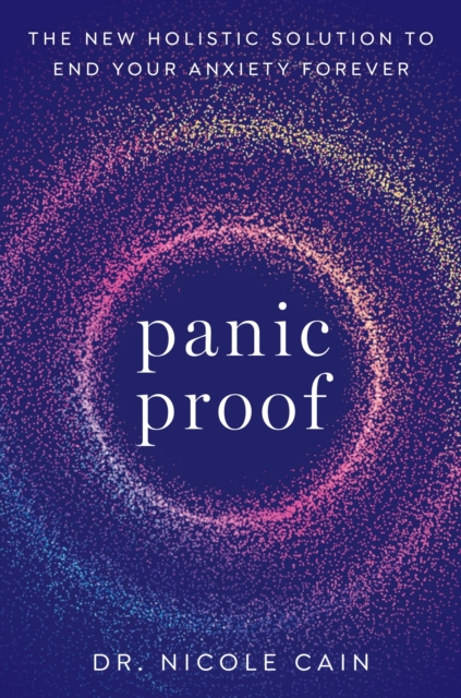 Panic Proof : The New Holistic Solution to End Your Anxiety Forever, Paperback / softback Book