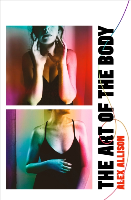 The Art of the Body : A beautiful, unflinching debut about love, loss and intimacy, EPUB eBook