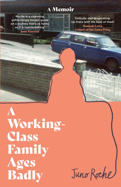 A Working-Class Family Ages Badly : 'Remarkable' The Observer, Hardback Book