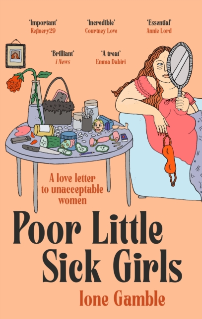Poor Little Sick Girls : A love letter to unacceptable women, Paperback / softback Book
