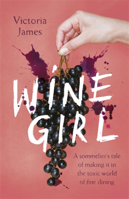 Wine Girl : A sommelier's tale of making it in the toxic world of fine dining, Hardback Book