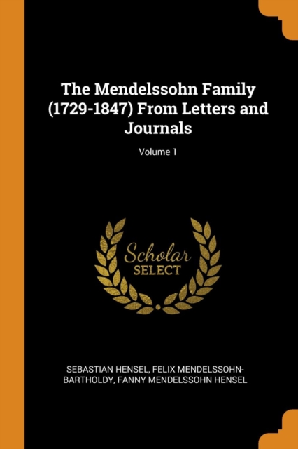 The Mendelssohn Family (1729-1847) from Letters and Journals; Volume 1, Paperback / softback Book