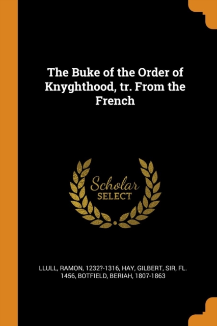 The Buke of the Order of Knyghthood, Tr. from the French, Paperback / softback Book