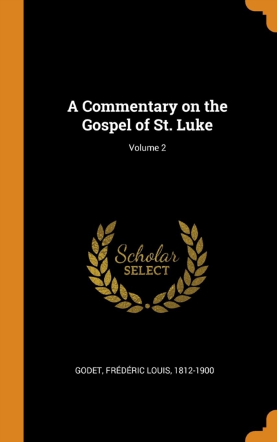 A Commentary on the Gospel of St. Luke; Volume 2, Hardback Book