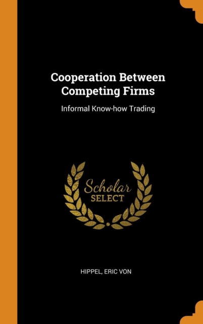 Cooperation Between Competing Firms : Informal Know-How Trading, Hardback Book