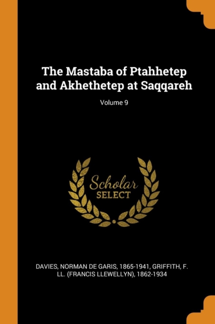 The Mastaba of Ptahhetep and Akhethetep at Saqqareh; Volume 9, Paperback / softback Book