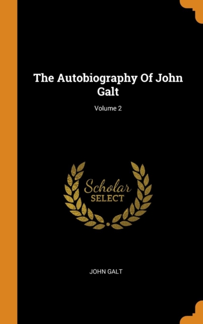 The Autobiography of John Galt; Volume 2, Hardback Book