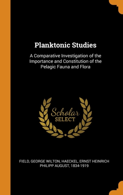Planktonic Studies : A Comparative Investigation of the Importance and Constitution of the Pelagic Fauna and Flora, Hardback Book