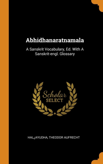 Abhidhanaratnamala : A Sanskrit Vocabulary, Ed. with a Sanskrit-Engl. Glossary, Hardback Book