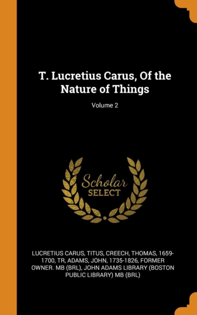 T. Lucretius Carus, of the Nature of Things; Volume 2, Hardback Book