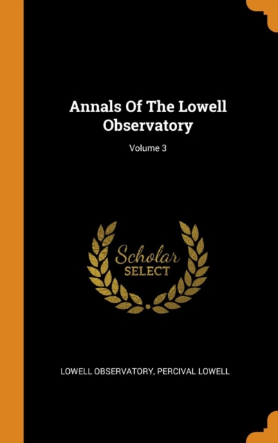 Annals of the Lowell Observatory; Volume 3, Hardback Book