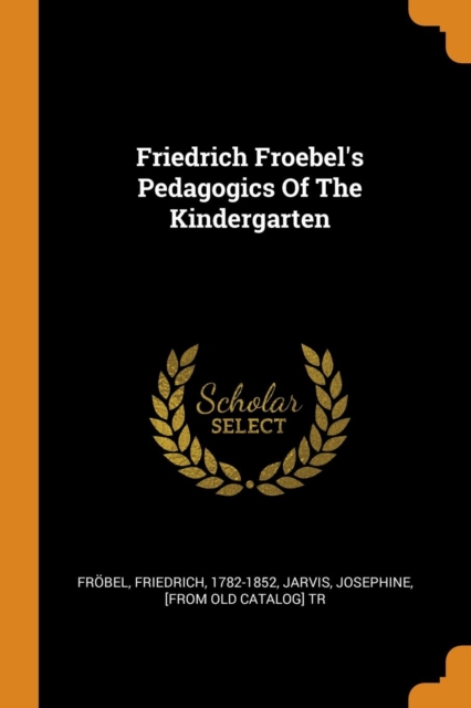 Friedrich Froebel's Pedagogics of the Kindergarten, Paperback / softback Book