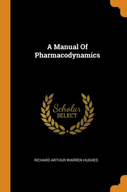 A Manual of Pharmacodynamics, Paperback / softback Book
