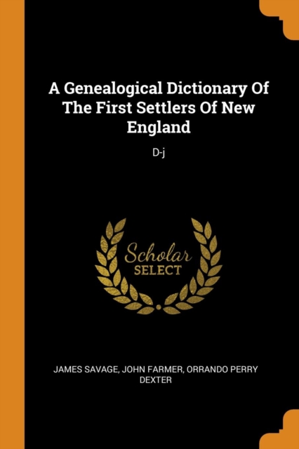 A Genealogical Dictionary of the First Settlers of New England : D-J, Paperback / softback Book