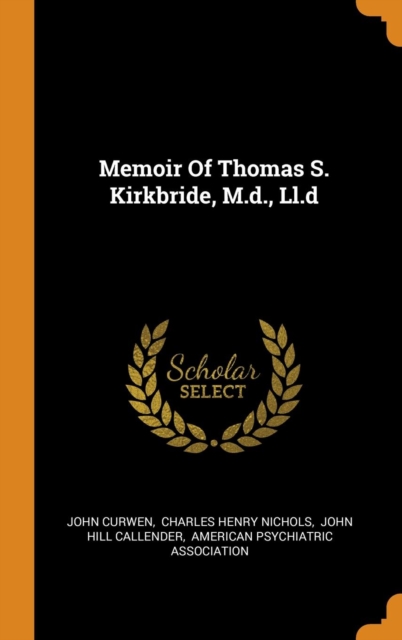 Memoir of Thomas S. Kirkbride, M.D., LL.D, Hardback Book