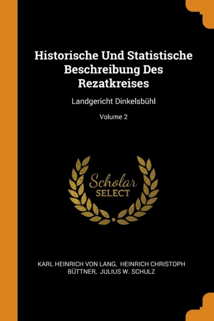 Historische Und Statistische Beschreibung Des Rezatkreises : Landgericht Dinkelsb hl; Volume 2, Paperback / softback Book